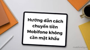 Huong dan cach chuyen tien Mobifone khong can mat khau