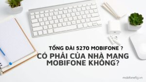 Tong dai 5270 Mobifone la gi