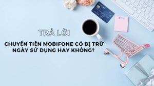 tra-loi-chuyen-tien-mobifone-co-bi-tru-ngay-su-dung-hay-khong